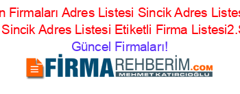 Adıyaman+Firmaları+Adres+Listesi+Sincik+Adres+Listesi+Zeynel+Aslan+Sincik+Adres+Listesi+Etiketli+Firma+Listesi2.Sayfa Güncel+Firmaları!