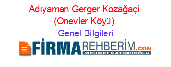 Adıyaman+Gerger+Kozağaçi+(Onevler+Köyü) Genel+Bilgileri