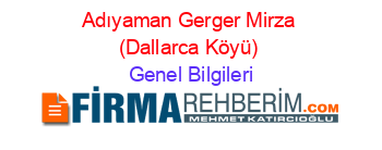 Adıyaman+Gerger+Mirza+(Dallarca+Köyü) Genel+Bilgileri