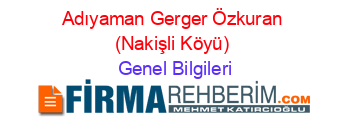 Adıyaman+Gerger+Özkuran+(Nakişli+Köyü) Genel+Bilgileri