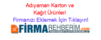 Adıyaman+Karton+ve+Kağıt+Ürünleri Firmanızı+Eklemek+İçin+Tıklayın!