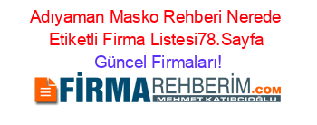 Adıyaman+Masko+Rehberi+Nerede+Etiketli+Firma+Listesi78.Sayfa Güncel+Firmaları!