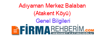 Adıyaman+Merkez+Balaban+(Atakent+Köyü) Genel+Bilgileri