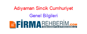Adıyaman+Sincik+Cumhuriyet Genel+Bilgileri