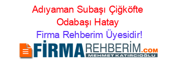 Adıyaman+Subaşı+Çiğköfte+Odabaşı+Hatay Firma+Rehberim+Üyesidir!