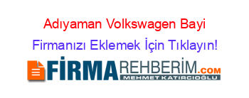 Adıyaman+Volkswagen+Bayi Firmanızı+Eklemek+İçin+Tıklayın!