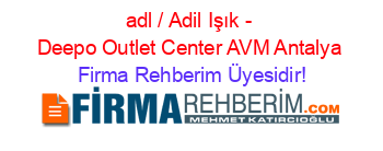 adl+/+Adil+Işık+-+Deepo+Outlet+Center+AVM+Antalya Firma+Rehberim+Üyesidir!