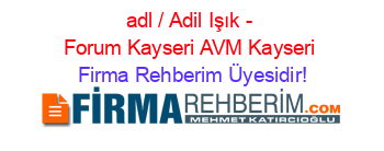 adl+/+Adil+Işık+-+Forum+Kayseri+AVM+Kayseri Firma+Rehberim+Üyesidir!