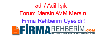 adl+/+Adil+Işık+-+Forum+Mersin+AVM+Mersin Firma+Rehberim+Üyesidir!