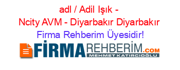 adl+/+Adil+Işık+-+Ncity+AVM+-+Diyarbakır+Diyarbakır Firma+Rehberim+Üyesidir!