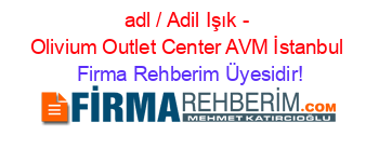 adl+/+Adil+Işık+-+Olivium+Outlet+Center+AVM+İstanbul Firma+Rehberim+Üyesidir!