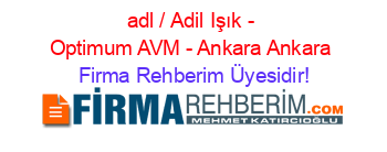 adl+/+Adil+Işık+-+Optimum+AVM+-+Ankara+Ankara Firma+Rehberim+Üyesidir!