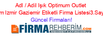 Adl+/+Adil+Işık+Optimum+Outlet+Avm+Izmir+Gaziemir+Etiketli+Firma+Listesi3.Sayfa Güncel+Firmaları!