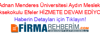 Adnan+Menderes+Üniversitesi+Aydın+Meslek+Yüksekokulu+Efeler+HİZMETE+DEVAM+EDİYOR! Haberin+Detayları+için+Tıklayın!