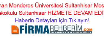 Adnan+Menderes+Üniversitesi+Sultanhisar+Meslek+Yüksekokulu+Sultanhisar+HİZMETE+DEVAM+EDİYOR! Haberin+Detayları+için+Tıklayın!