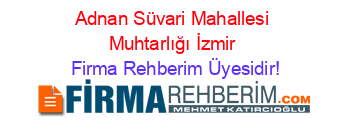 Adnan+Süvari+Mahallesi+Muhtarlığı+İzmir Firma+Rehberim+Üyesidir!