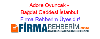 Adore+Oyuncak+-+Bağdat+Caddesi+İstanbul Firma+Rehberim+Üyesidir!