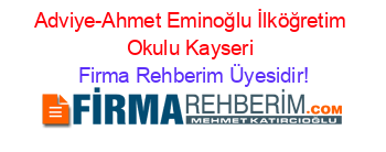 Adviye-Ahmet+Eminoğlu+İlköğretim+Okulu+Kayseri Firma+Rehberim+Üyesidir!