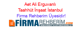 Aet+Ali+Erguvanlı+Taahhüt+İnşaat+İstanbul Firma+Rehberim+Üyesidir!