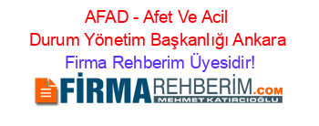 AFAD+-+Afet+Ve+Acil+Durum+Yönetim+Başkanlığı+Ankara Firma+Rehberim+Üyesidir!
