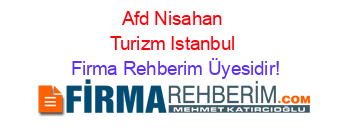 Afd+Nisahan+Turizm+Istanbul Firma+Rehberim+Üyesidir!