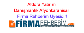 Afdora+Yatırım+Danışmanlık+Afyonkarahisar Firma+Rehberim+Üyesidir!
