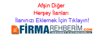 Afşin+Diğer+Herşey+İlanları İlanınızı+Eklemek+İçin+Tıklayın!