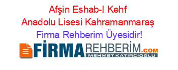 Afşin+Eshab-I+Kehf+Anadolu+Lisesi+Kahramanmaraş Firma+Rehberim+Üyesidir!