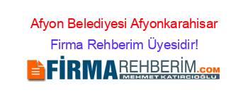 Afyon+Belediyesi+Afyonkarahisar Firma+Rehberim+Üyesidir!