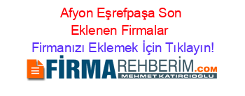 Afyon+Eşrefpaşa+Son+Eklenen+Firmalar+ Firmanızı+Eklemek+İçin+Tıklayın!