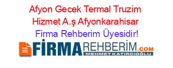 Afyon+Gecek+Termal+Truzim+Hizmet+A.ş+Afyonkarahisar Firma+Rehberim+Üyesidir!