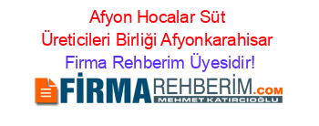 Afyon+Hocalar+Süt+Üreticileri+Birliği+Afyonkarahisar Firma+Rehberim+Üyesidir!