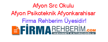 Afyon+Src+Okulu+Afyon+Psikoteknik+Afyonkarahisar Firma+Rehberim+Üyesidir!