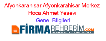 Afyonkarahisar+Afyonkarahisar+Merkez+Hoca+Ahmet+Yesevi Genel+Bilgileri