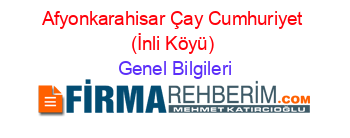 Afyonkarahisar+Çay+Cumhuriyet+(İnli+Köyü) Genel+Bilgileri