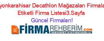 Afyonkarahisar+Decathlon+Mağazaları+Firmaları+Etiketli+Firma+Listesi3.Sayfa Güncel+Firmaları!