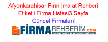 Afyonkarahisar+Fırın+Imalat+Rehberi+Etiketli+Firma+Listesi3.Sayfa Güncel+Firmaları!