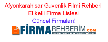 Afyonkarahisar+Güvenlik+Filmi+Rehberi+Etiketli+Firma+Listesi Güncel+Firmaları!