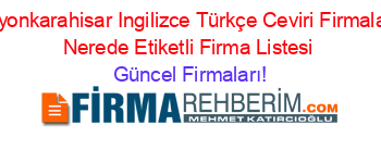 Afyonkarahisar+Ingilizce+Türkçe+Ceviri+Firmaları+Nerede+Etiketli+Firma+Listesi Güncel+Firmaları!