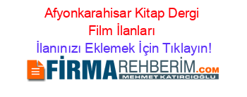 Afyonkarahisar+Kitap+Dergi+Film+İlanları İlanınızı+Eklemek+İçin+Tıklayın!