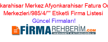 Afyonkarahisar+Merkez+Afyonkarahisar+Fatura+Odeme+Merkezleri/985/4/””+Etiketli+Firma+Listesi Güncel+Firmaları!