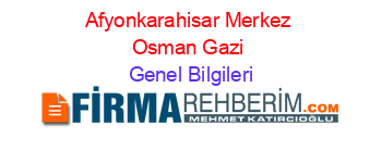Afyonkarahisar+Merkez+Osman+Gazi Genel+Bilgileri