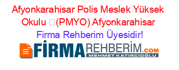 Afyonkarahisar+Polis+Meslek+Yüksek+Okulu+​(PMYO)+Afyonkarahisar Firma+Rehberim+Üyesidir!