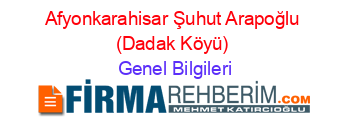 Afyonkarahisar+Şuhut+Arapoğlu+(Dadak+Köyü) Genel+Bilgileri