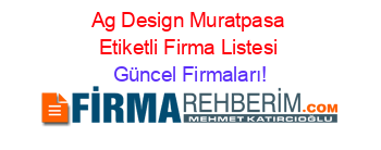 Ag+Design+Muratpasa+Etiketli+Firma+Listesi Güncel+Firmaları!