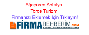 Ağaçören+Antalya+Toros+Turizm Firmanızı+Eklemek+İçin+Tıklayın!