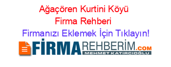 Ağaçören+Kurtini+Köyü+Firma+Rehberi+ Firmanızı+Eklemek+İçin+Tıklayın!