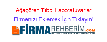 Ağaçören+Tıbbi+Laboratuvarlar Firmanızı+Eklemek+İçin+Tıklayın!