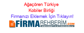 Ağaçören+Türkiye+Kobiler+Birliği Firmanızı+Eklemek+İçin+Tıklayın!