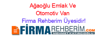 Ağaoğlu+Emlak+Ve+Otomotiv+Van Firma+Rehberim+Üyesidir!